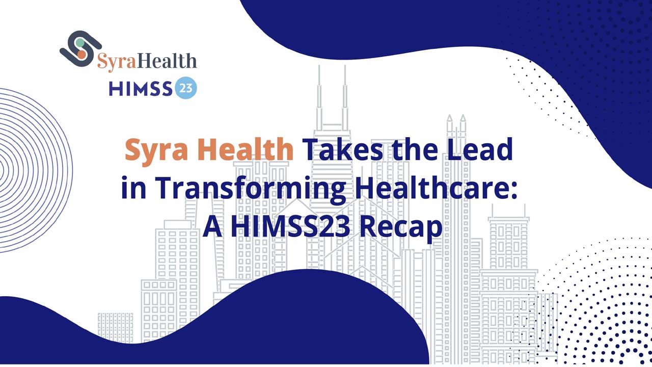 Syra Health Takes the Lead in Transforming Healthcare: A HIMSS23 Recap